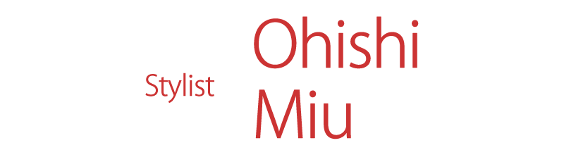 Ohishi Miu スタイリスト